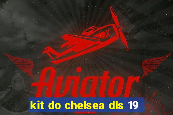 kit do chelsea dls 19